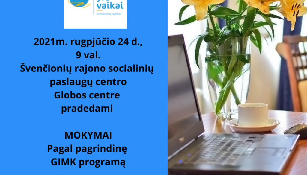 2021m. rugpjūčio 24 d. 9 val. Švenčionių rajono socialinių paslaugų centro Globos centre pradedami MOKYMAI Pagal pagrindinę GIMK programą Pasiteirauti tel.nr. 8-64081449 (2)